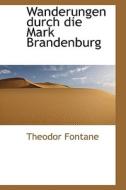 Wanderungen Durch Die Mark Brandenburg di Theodor Fontane edito da Bibliolife, Llc