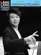 Lang Lang Piano Academy: mastering the piano level 2 di Lang Lang edito da Faber Music Ltd