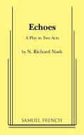 Echoes di N. Richard Nash edito da SAMUEL FRENCH TRADE
