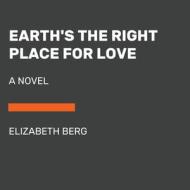 Earth's the Right Place for Love di Elizabeth Berg edito da RANDOM HOUSE LARGE PRINT