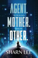 Agent. Mother. Other. di Sharn Lee edito da LIGHTNING SOURCE INC