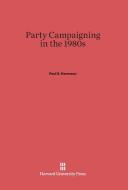 Party Campaigning in the 1980s di Paul S. Herrnson edito da Harvard University Press