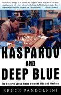 Kasparov and Deep Blue: The Historic Chess Match Between Man and Machine di Bruce Pandolfini edito da TOUCHSTONE PR