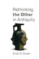 Rethinking the Other in Antiquity di Eric S. Gruen edito da Princeton University Press
