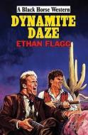 Dynamite Daze di Ethan Flagg edito da Robert Hale & Company