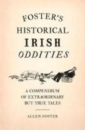 Foster's Historical Irish Oddities di Allen Foster edito da Gill