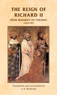 The Reign of Richard II: From Minority to Tyranny 1377-97 edito da MANCHESTER UNIV PR