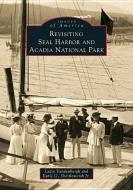 Revisiting Seal Harbor and Acadia National Park di Lydia Vandenbergh, Earl G. Shettleworth Jr edito da ARCADIA PUB (SC)