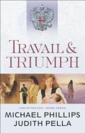 Travail and Triumph di Michael Phillips, Judith Pella edito da BETHANY HOUSE PUBL