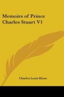 Memoirs Of Prince Charles Stuart V1 di Charles Louis Klose edito da Kessinger Publishing