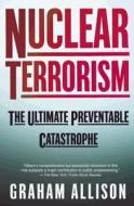 Nuclear Terrorism: The Ultimate Preventable Catastrophe di Graham T. Allison edito da ST MARTINS PR 3PL