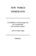 New World Immigrants. a Consolidation of Ship Passenger Lists and Associated Data from Periodical Literature. in Two Vol edito da Clearfield