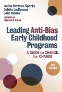 Leading Anti-Bias Early Childhood Programs: A Guide to Change, for Change di Louise Derman-Sparks, Debbie Leekeenan, John Nimmo edito da TEACHERS COLLEGE PR