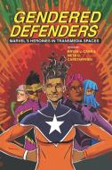 Gendered Defenders: Marvel's Heroines in Transmedia Spaces edito da OHIO ST UNIV PR