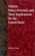 Chinese Policy Priorities and Their Implications for the United States di Robert G. Sutter edito da Rowman & Littlefield