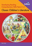 Developing Reading Comprehension Skills Years 3-4: Classic Children's Literature di Kate Heap edito da Brilliant Publications