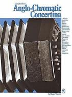 Handbook For Anglo-Chromatic Concertina di Roger Watson edito da Hal Leonard Europe Limited