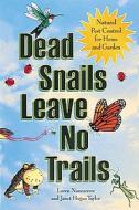 Dead Snails Leave No Trails: Natural Pest Control for Home and Garden di Loren Nancarrow, Janet Hogan Taylor edito da Ten Speed Press