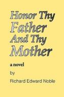 Honor Thy Father and Thy Mother di Richard Edward Noble edito da Noble Publishing