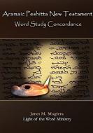 Aramaic Peshitta New Testament Word Study Concordance di Janet M. Magiera edito da LIGHT OF THE WORD MINISTRY