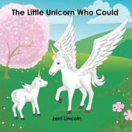 The Little Unicorn Who Could di Jerri Lincoln edito da Ralston Store Publishing