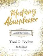 Mastering Abundance di Toni G Boehm edito da Awakening Heart's