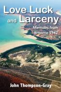 Love Luck and Larceny di John Thompson-Gray edito da PUBLICIOUS SELF-PUB