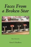 Faces from a Broken Star: Short Stories di Gene G. Bradbury edito da Bookwilde Children's Books