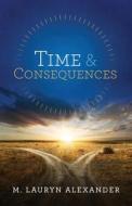 Time & Consequences di M Lauryn Alexander edito da HarperCollins