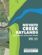 Novato Creek Baylands Historical Ecology Study di San Francisco Estuary Institute, Micha Salomon, Sean Baumgarten edito da San Francisco Estuary Institute