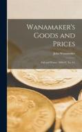 Wanamaker's Goods and Prices: Fall and Winter, 1896-97, No. 41. edito da LIGHTNING SOURCE INC