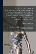 THE EVOLUTION OF LAW, A HISTORICAL REVIE di HENRY WILSON SCOTT edito da LIGHTNING SOURCE UK LTD