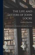 The Life and Letters of John Locke: With Extracts From His Journals and Common-Place Books di Lord Peter King King edito da LEGARE STREET PR