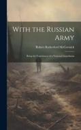 With the Russian Army: Being the Experiences of a National Guardsman di Robert Rutherford McCormick edito da LEGARE STREET PR