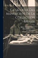 Catalogue des manuscrits de la Collection Baluze di Etienne Baluze, Lucien Auvray edito da LEGARE STREET PR