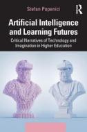 Artificial Intelligence And Learning Futures di Stefan Popenici edito da Taylor & Francis Ltd
