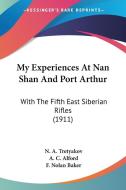 My Experiences at Nan Shan and Port Arthur: With the Fifth East Siberian Rifles (1911) di N. A. Tretyakov edito da Kessinger Publishing