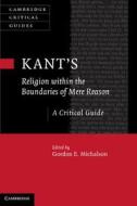 Kant¿s Religion within the Boundaries of Mere Reason di Gordon Michalson edito da Cambridge University Press
