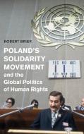 Poland's Solidarity Movement And The Global Politics Of Human Rights di Robert Brier edito da Cambridge University Press
