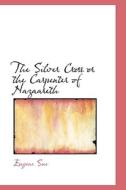 The Silver Cross Or The Carpenter Of Nazaareth di Eugene Sue edito da Bibliolife