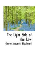 The Light Side Of The Law di George Alexander MacDonald edito da Bibliolife