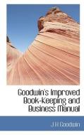 Goodwin's Improved Book-keeping And Business Manual di J H Goodwin edito da Bibliolife