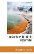 La Recherche De La Paternit . di Alexandre Dumas edito da Bibliolife