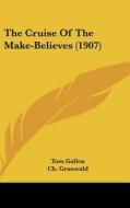 The Cruise of the Make-Believes (1907) di Tom Gallon edito da Kessinger Publishing