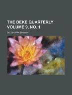 The Deke Quarterly Volume 9, No. 1 di Delta Kappa Epsilon edito da Rarebooksclub.com
