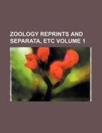 Zoology Reprints and Separata, Etc Volume 1 di Books Group edito da Rarebooksclub.com