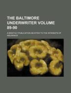 The Baltimore Underwriter Volume 89-90; A Monthly Publication Devoted to the Interests of Insurance di Books Group edito da Rarebooksclub.com