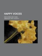 Happy Voices; New Hymns and Tunes di American Tract Society edito da Rarebooksclub.com