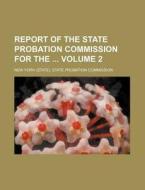 Report of the State Probation Commission for the Volume 2 di New York State Commission edito da Rarebooksclub.com