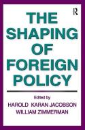 The Shaping of Foreign Policy di William Zimmerman edito da Taylor & Francis Ltd